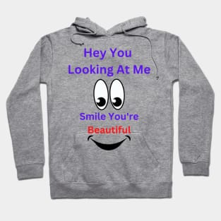 Hey You Looking At Me Smile You're Beautiful Hoodie